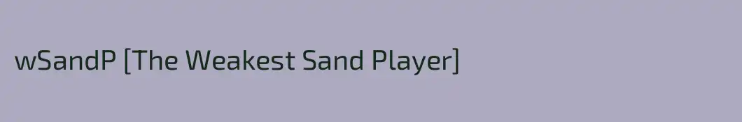 wSandP [The Weakest Sand Player]